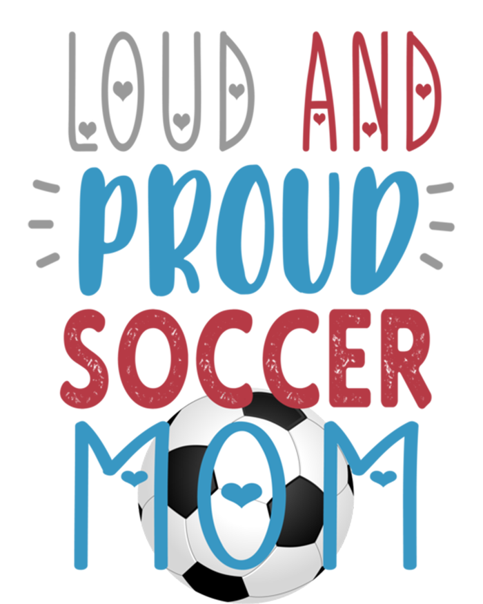 Loud Proud Soccer Mom Gift T-Shirt