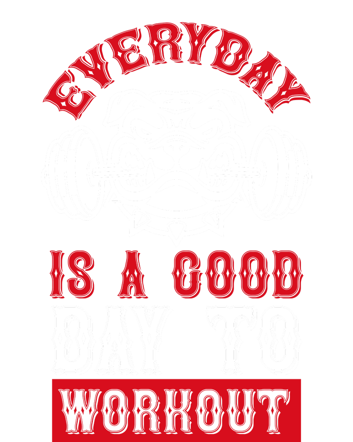 Everyday Is Good Day To Workout T-Shirt