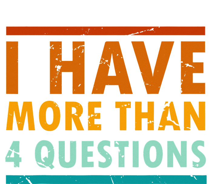 Funny I Have More Than Four Questions Passover T-Shirt