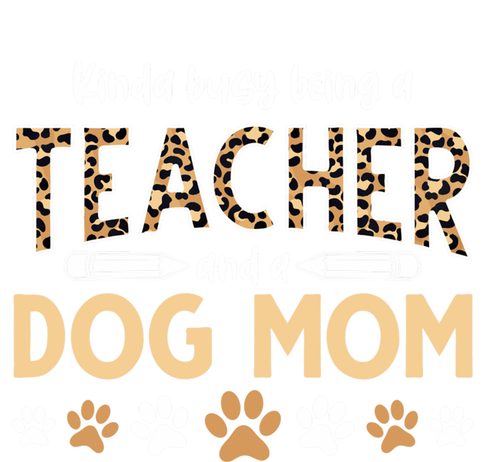 Teachers Dog Moms Kinda Busy Being A Teacher And A Dog Mom Meaningful Gift Tie-Dye T-Shirt