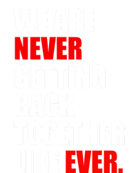 We Are Never Ever Getting Back Together Like Ever T-Shirt