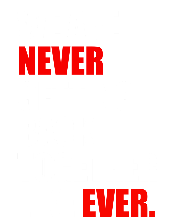 We Are Never Ever Getting Back Together Like Ever T-Shirt