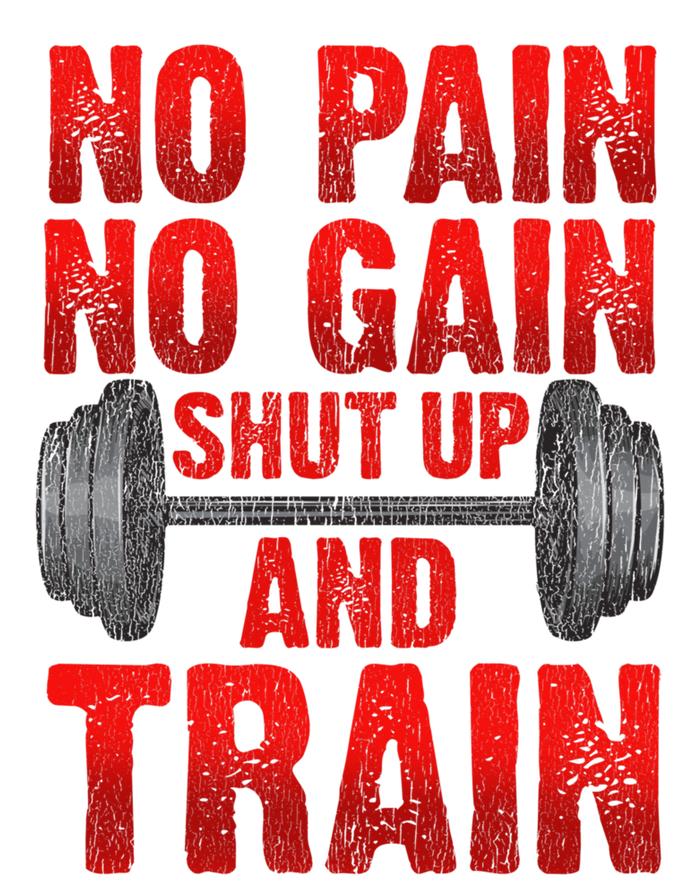 No Pain No Gain Shut Up And Train Workout Fitness Bodybuild Gift T-Shirt