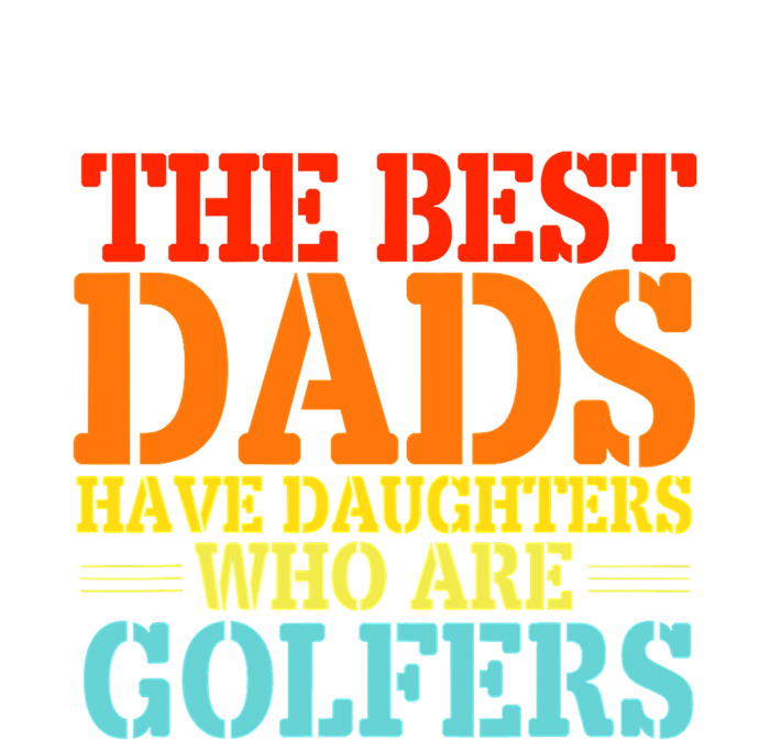 Vintage The Best Dads Have Daughters Who Are Golfers Gift For Dad Father's Day T-Shirt