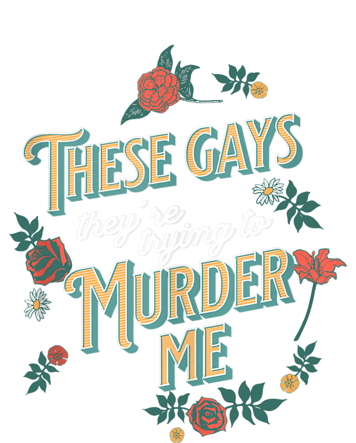 These Gays They're Trying To Murder Me Funny Tanya T-Shirt