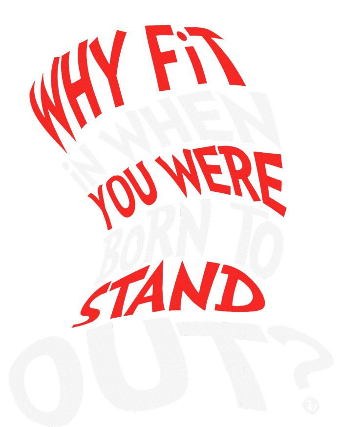 Why Fit In When You Were Born To Stand Out T-Shirt