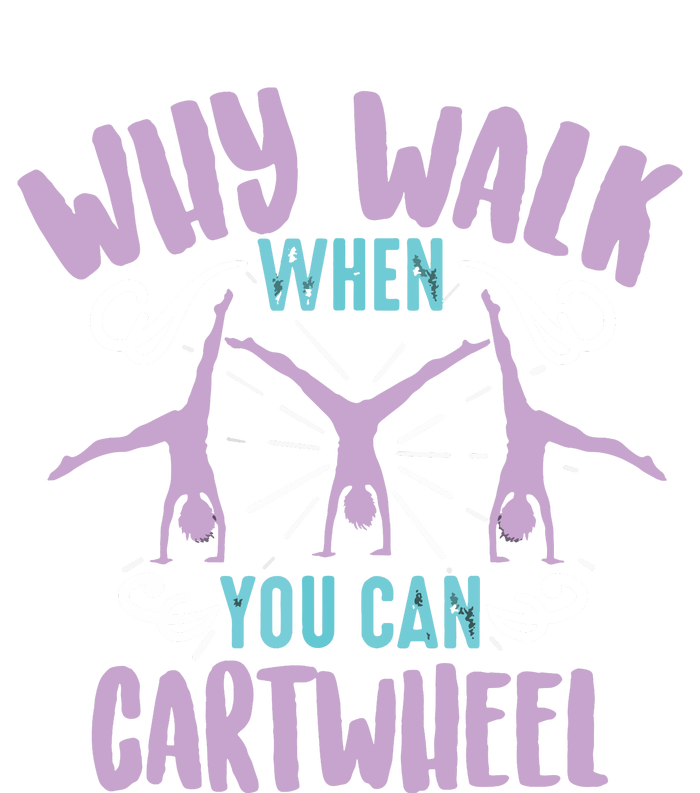 Why Walk When You Can Cartwheel | Tumbling Funny Gift Cooling Performance Crew T-Shirt