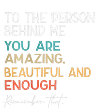 To The Person Behind Me You Are Amazing Beautiful And Enough Women's V-Neck T-Shirt