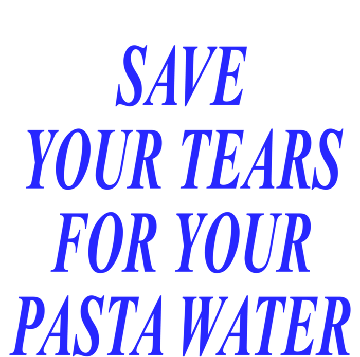 Save Your Tears For Your Pasta Water Cool Gift T-Shirt