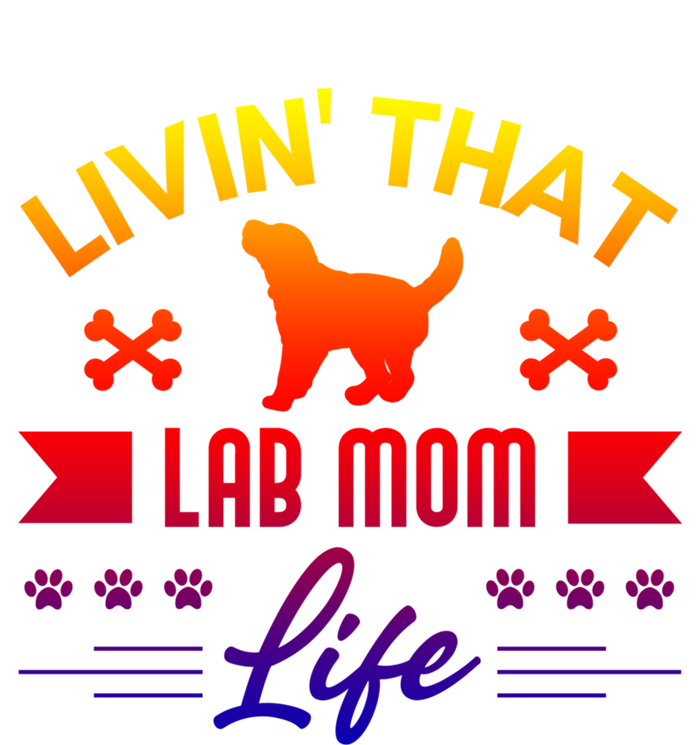 Black Lab Mom Livin That Life Labrador Retriever Great Gift T-Shirt