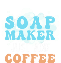 Soap Maker Just Add Coffee Soap Making Gift T-Shirt