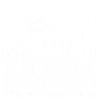 Soap Making Is The Answer Soap Maker Gift Doggie Tank