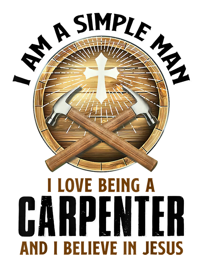 I Am A Simple Man I Love Being A Carpenter Believe In Jesus T-Shirt