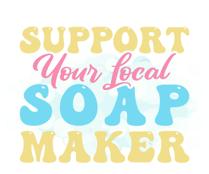 Soap Making Support Your Local Soap Maker Gift Tie-Dye T-Shirt