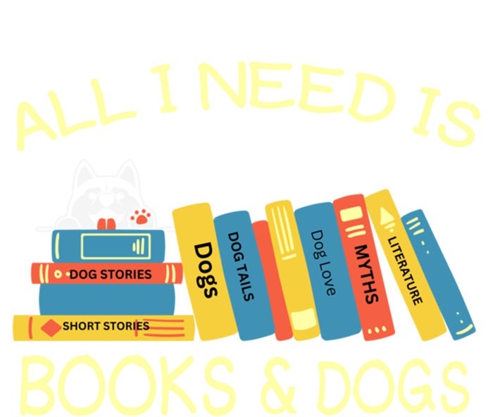 Book Lover And Dog Lovers I Need Is Books And Dogs Gift T-Shirt