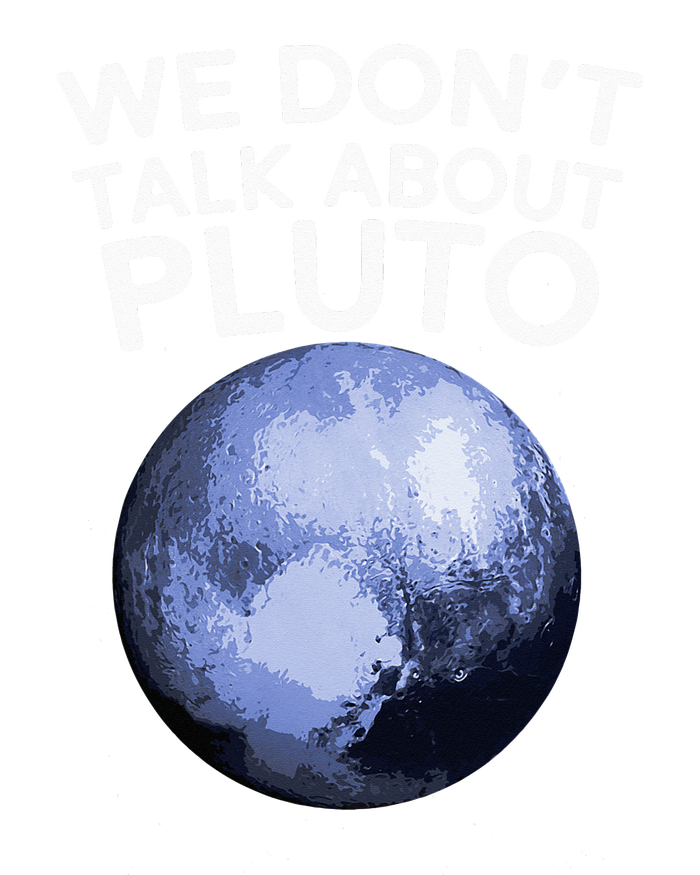 We Don't Talk About Pluto Funny Space Planet Astronomy T-Shirt