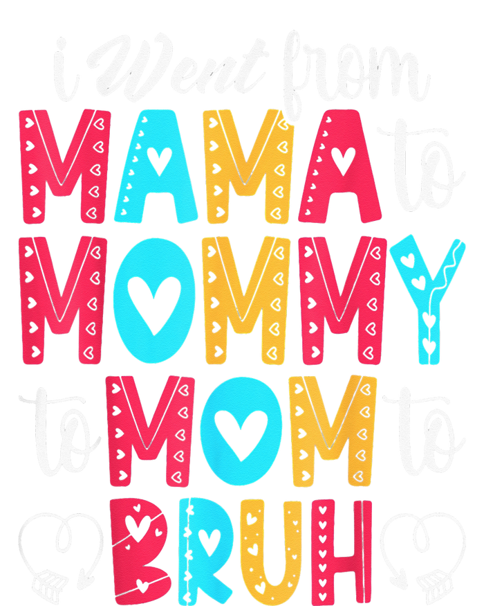 I Went From Mama To Mommy To Mom To Bruh First Mother's Day T-Shirt