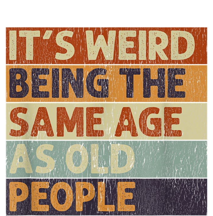 It's Weird Being The Same Age As Old People Retro Sarcastic T-Shirt