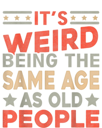 Its Weird Being The Same Age As Old People Funny Sarcastic Coaster