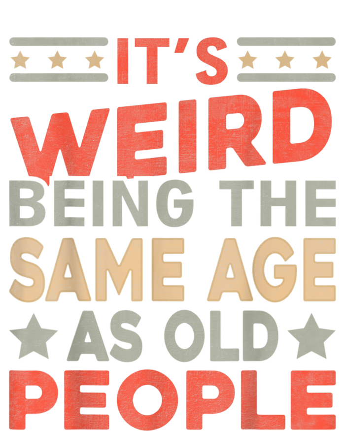 Its Weird Being The Same Age As Old People Funny Sarcastic Coaster