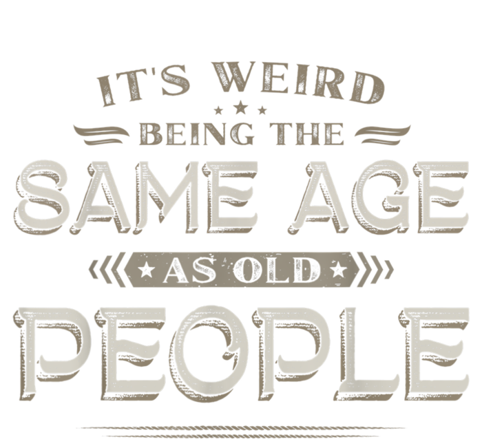 It's Weird Being The Same Age As Old People Funny Vintage Cooling Performance Crew T-Shirt