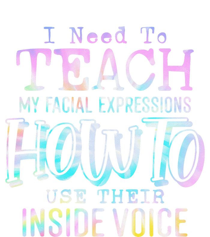 I Need To Teach My Facial Expressions Use Their Inside Voice T-Shirt