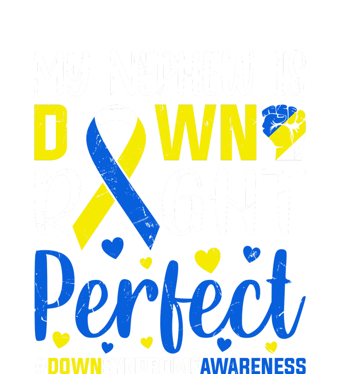 My Nephew Is Down Right Perfect Down Syndrome Awareness Day Gift Womens Funnel Neck Pullover Hood