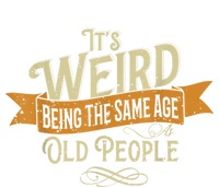 It's Weird Being The Same Age As Old People T-Shirt