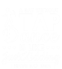 Funny A Day Without Tap Dancing No Idea Tap Dancers Cool Gift T-Shirt