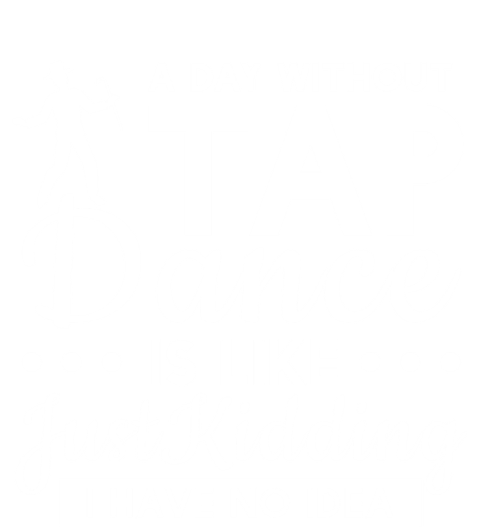 Funny A Day Without Tap Dancing No Idea Tap Dancers Cool Gift T-Shirt