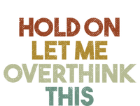 Hold On Let Me Overthink This Funny Sarcastic Saying Gift T-Shirt