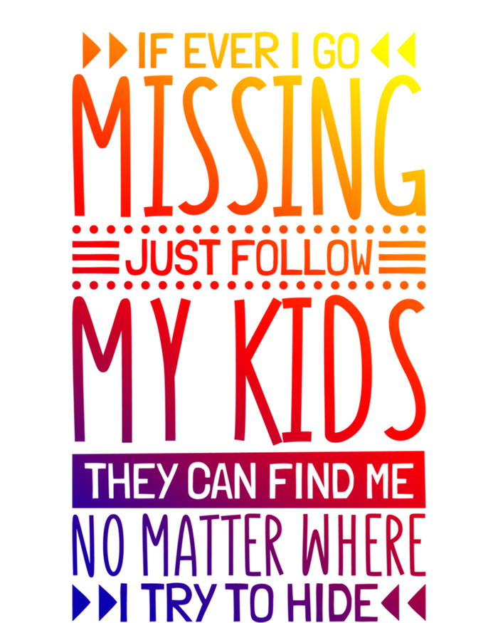 If Ever I Go Missing Just Follow My Parenthood Gift T-Shirt