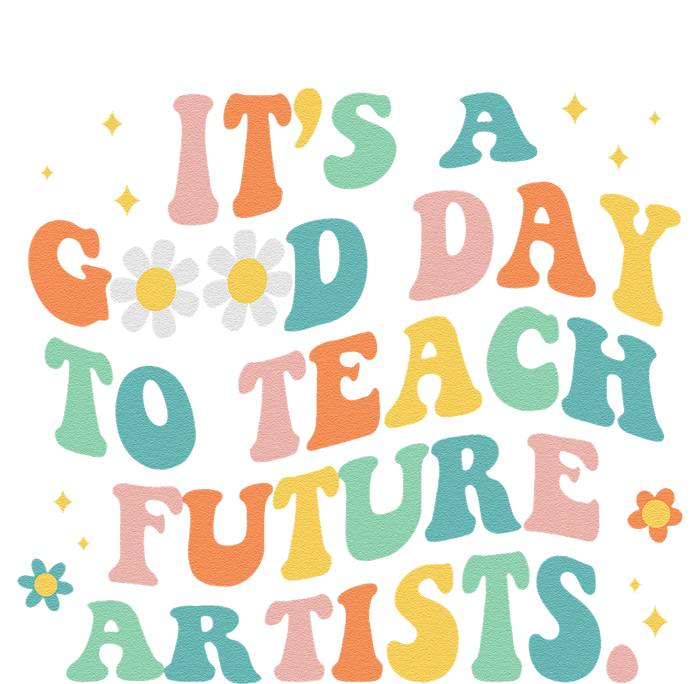 Groovy It's A Good Day To Teach Future Artists Art Teacher T-Shirt