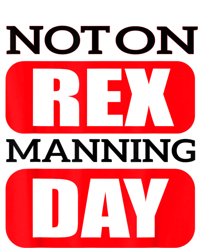 Funny Not On Rex Manning Day Quote Funny Gift T-Shirt