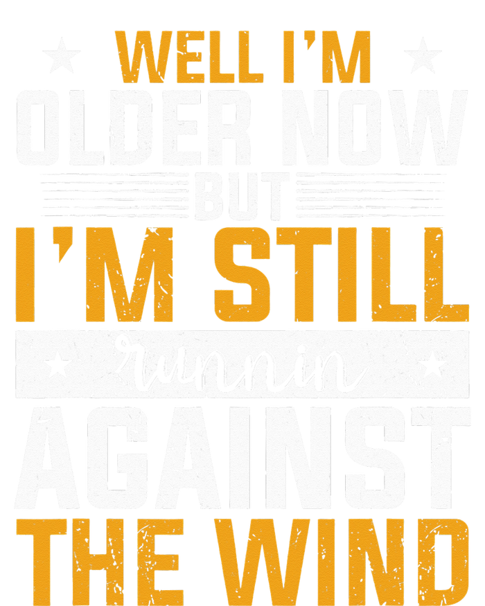 Well I’m Older Now But I’m Still Running Against The Wind T-Shirt