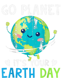 Earth Day Go planet It's Your Earth Day T-Shirt