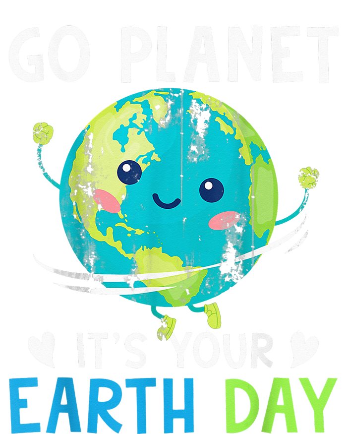 Earth Day Go planet It's Your Earth Day T-Shirt