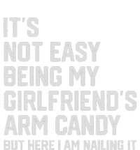 It's Not Easy Being My Girlfriend's Arm Candy Fathers Day T-Shirt