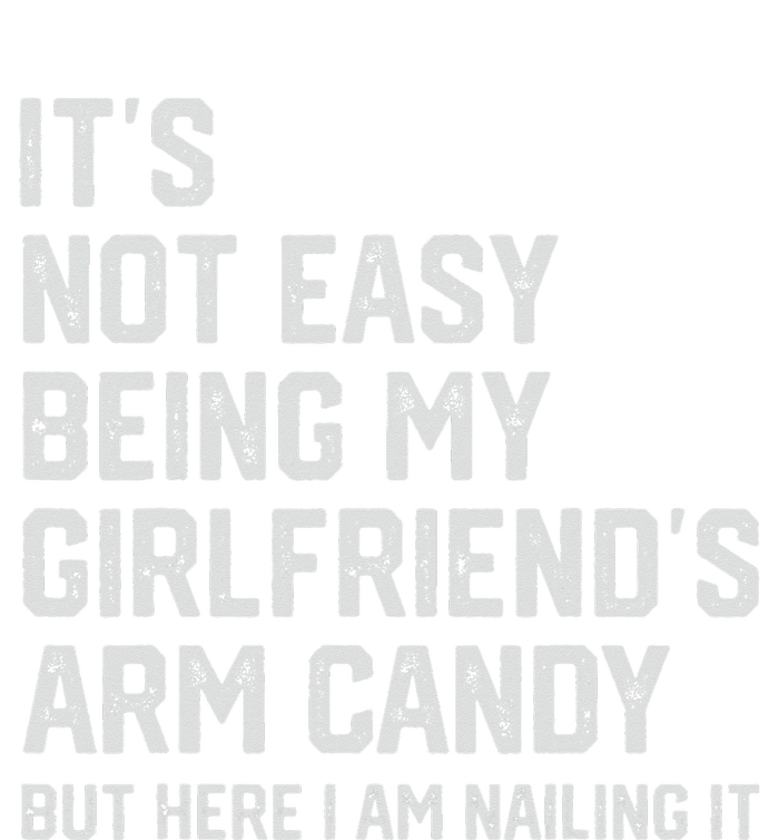 It's Not Easy Being My Girlfriend's Arm Candy Fathers Day T-Shirt