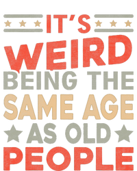 Its Weird Being The Same Age As Old People Funny Sarcastic Poster