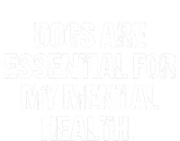 Dogs Are Essential For My Mental Health T-Shirt