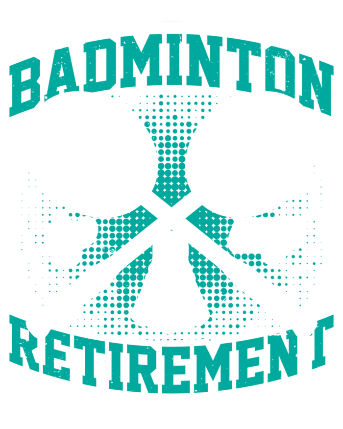 Badminton Is My Retiret Plan Badminton Player Shuttlecock Gift T-Shirt