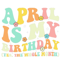 Funny April Is My Birthday Yes The Whole Month Birthday T-Shirt