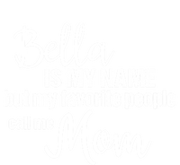 Bella Is My Name But My Favorite People Call Me Mom Gift T-Shirt