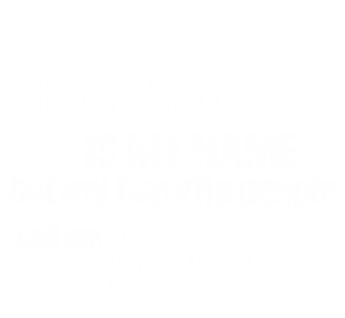 Bella Is My Name But My Favorite People Call Me Mom Gift T-Shirt