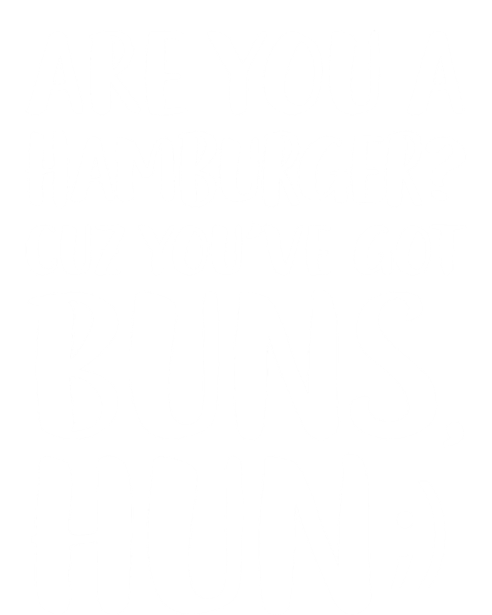 Are You A Hamburger Cuz You Gor Buns Funny Pick Up Line Gift Sweatshirt Cinch Pack Bag