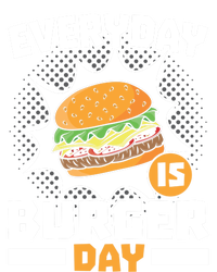 Every Day Is Burger Day Hamburger Eater Food Lover Foodie Great Gift T-Shirt