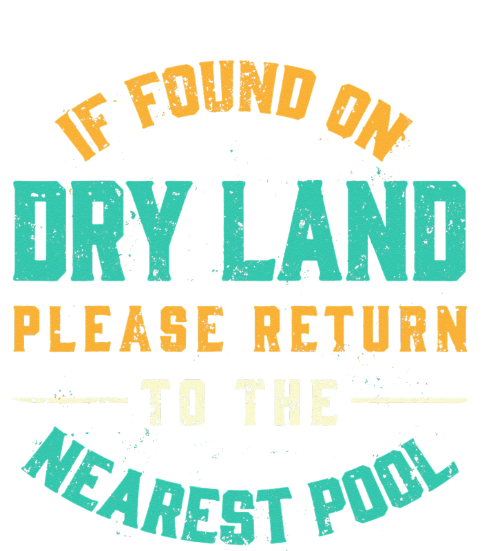 If Found On Dry Land Return To The Nearest Pool, Funny Swim T-Shirt