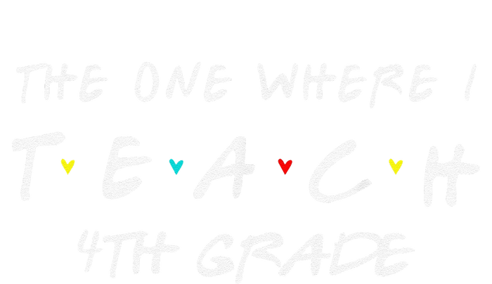 The One Where I Teach 4th Grade Teacher T-Shirt