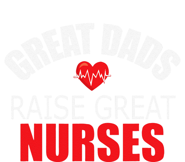 Great Dads Raise Nurses Nurses Month Father's Day T-Shirt